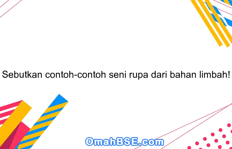 Seni Rupa dari Limbah Plastik: Sampah Jadi Karya?