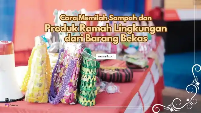 Barang Bekas Jadi Produk Ramah Lingkungan: Inovasi dan Inspirasi