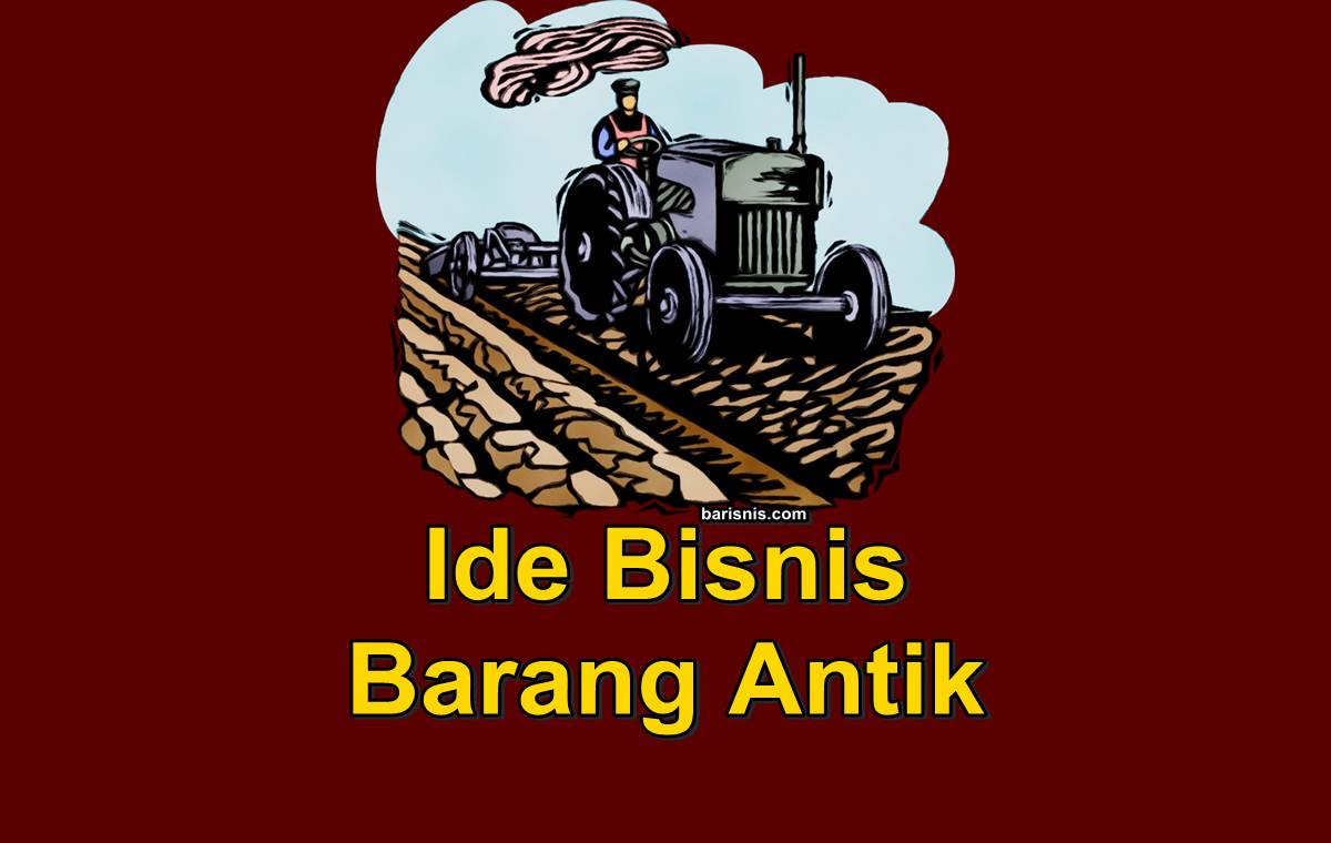 Peluang Bisnis Barang Antik: Masihkah Menguntungkan?